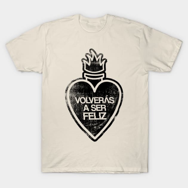 Volverás a Ser Feliz T-Shirt by Hashtagified